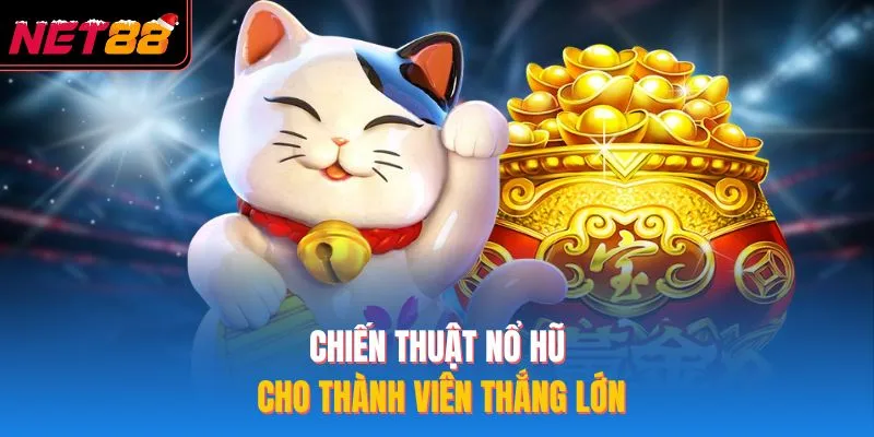 Nổ Hũ Mèo Chiêu Tài NET88 – Khám Phá Cơ Hội Thắng Lớn Hấp Dẫn Chiến thuật nổ hũ cho thành viên thắng lớn